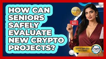 How Can Seniors Safely Evaluate New Crypto Projects? - Crypto Simplified for Seniors