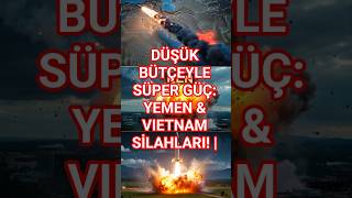 Düşük Bütçeyle Süper Güç Yemen & Vietnam Si̇lahlari