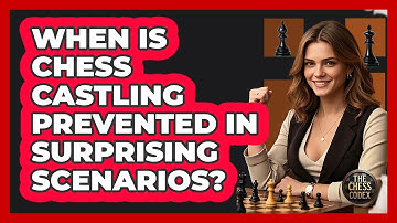 When Is Chess Castling Prevented In Surprising Scenarios? - The Chess Codex