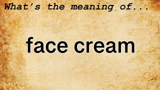 Face Cream Meaning : Definition of Face Cream