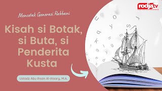 Mencetak Generasi Rabbani: Kisah si Botak, si Buta, si Penderita Kusta - Ustadz Abu Ihsan Al Atsary