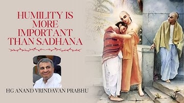 Humility is More Important than Sadhana !! Anandvrindavan Prabhu !! 15-09-2019