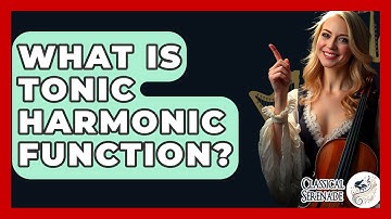 What Is Tonic Harmonic Function? - Classical Serenade