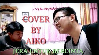 JERA UNTUK BERCINTA D'LAYU COVER AKUSTIK BY AIKO