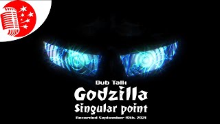 Dub Talk 248: Godzilla Singular Point