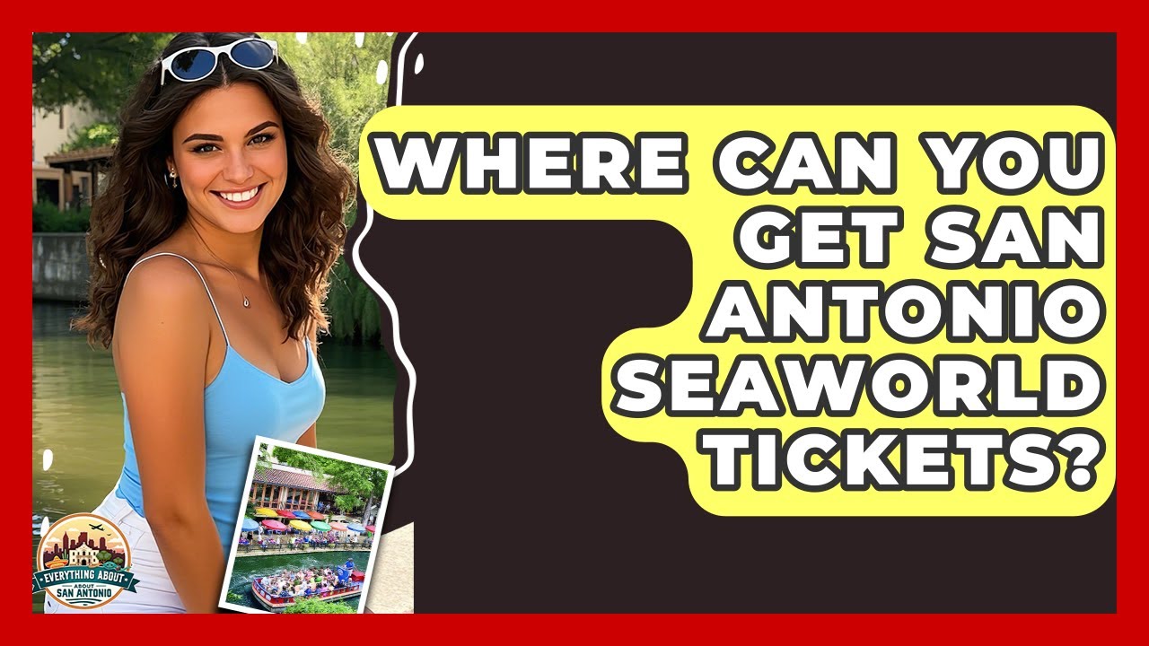 Where Can You Get San Antonio SeaWorld Tickets? | Everything About San
