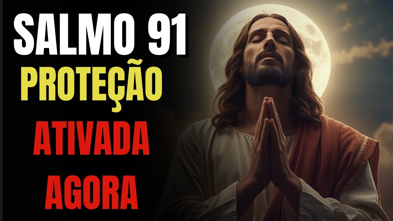 SALMO 91, 35 e 109: Oração Poderosa para Quebrar Todo Ataque Espiritual Agora