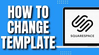 How To Change Template in Squarespace (Easy Guide)