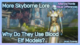 More Skyborne Lore | Why They Use Blood Elf Models | Alliance and Horde Differences | High Elves