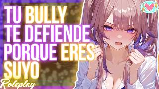 Tu Bully te defiende porque eres suyo |ASMR Roleplay