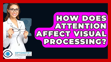 How Does Attention Affect Visual Processing? - Optometry Knowledge Base