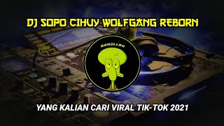 DJ SOPO CIHUY WOLFGANG REBORN REMIX VIRAL TIK TOK YG KALIAN CARI