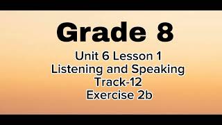 Grade 8, Unit 6, Lesson 1, Listening and Speaking, Track-12, Exercise 2b