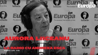 Aurora Liiceanu La Radio cu Andreea Esca