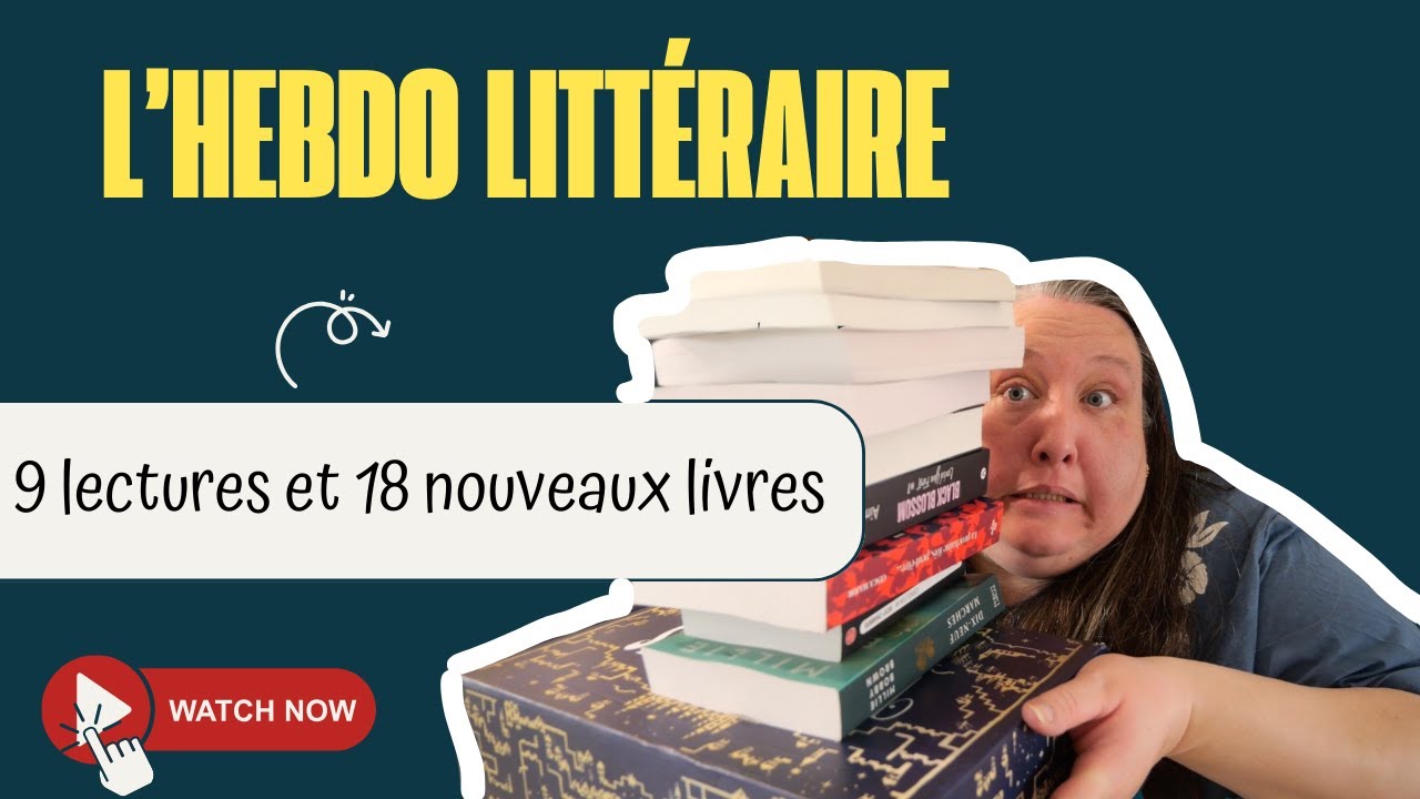 L'Hebdo Littéraire : 9 lectures et 18 nouveaux livres