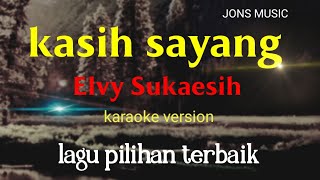 KASIH SAYANG || ELVY SUKAESIH || KARAOKE DANGDUT