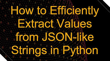 How to Efficiently Extract Values from JSON-like Strings in Python