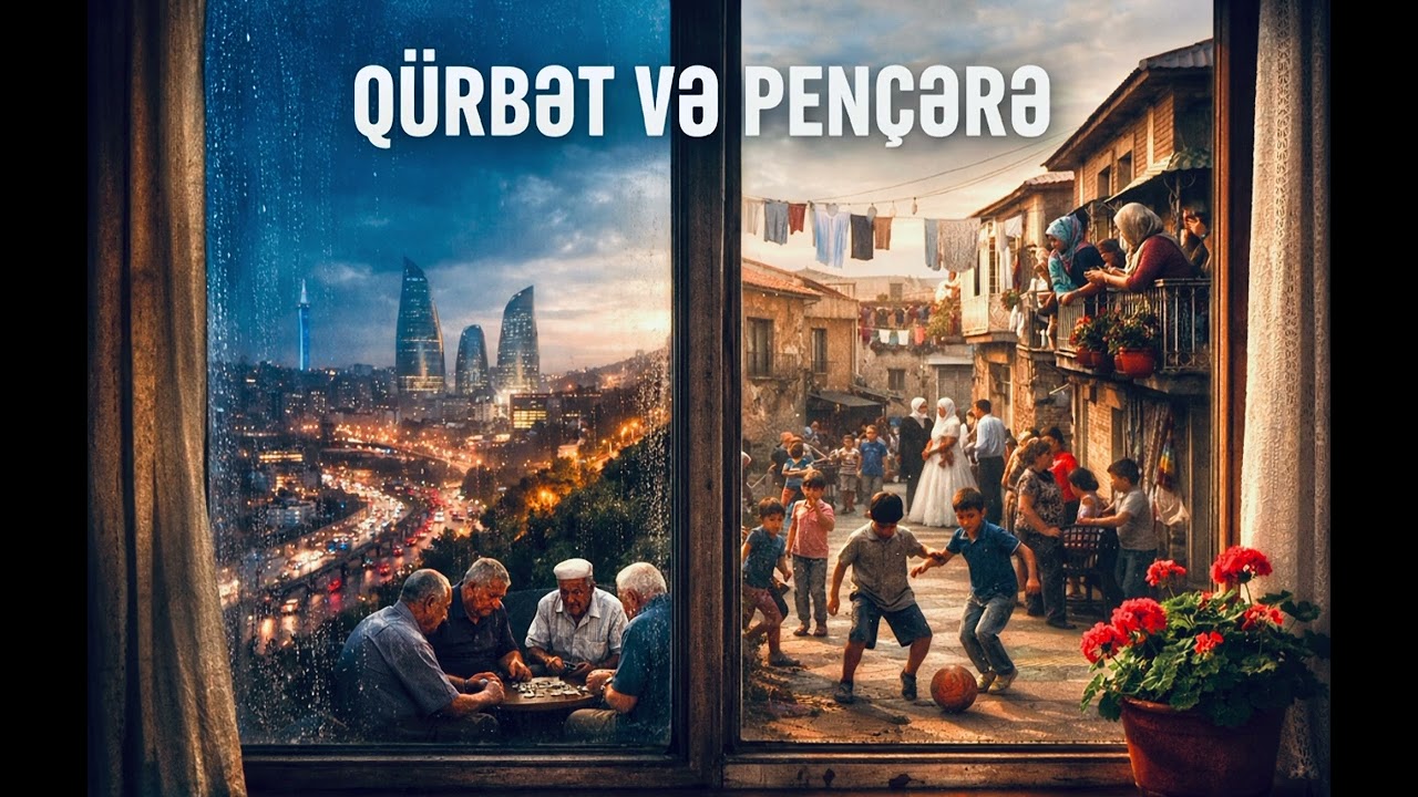 Qürbət və Pəncərə — Qürbətin və Xatirələrin Hekayəsi