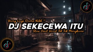 DJ Sekecewa Itu Slow Beat Mengkane Viral Tik Tok Terbaru 2024!!🎵