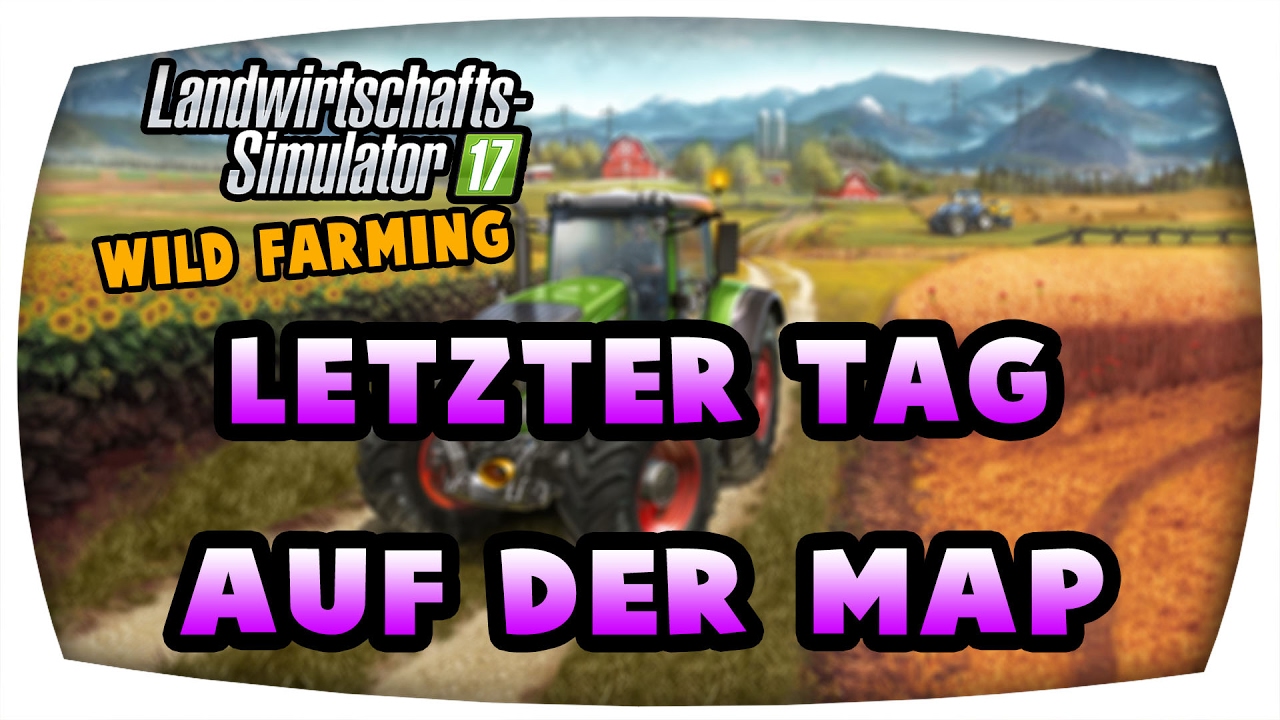 Letzter tag auf der Map #64 ♛ LS17 Wild Farming ♛ Let's Play Farming Simulator 17