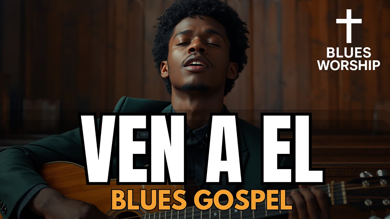 VEN A ÉL ✝️ Himno Antiguo en Blues Gospel | Cruz & Blues Worship