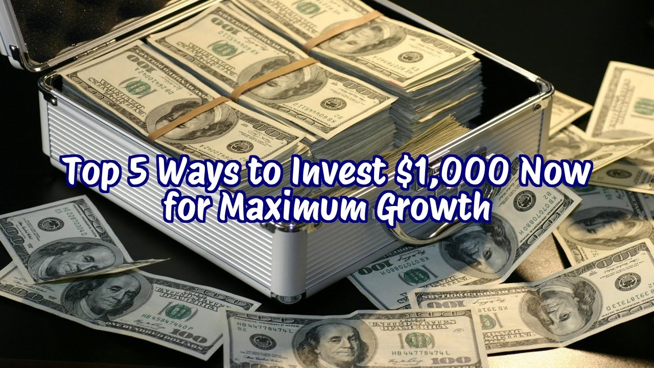 Top 5 Ways to Invest $1000 Now for Maximum Growth - YouTube