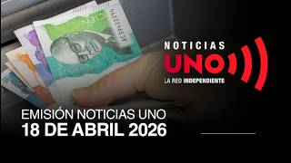 EMISIÓN NOTICIAS UNO 18 DE ABRIL 2026 | Noticias UNO