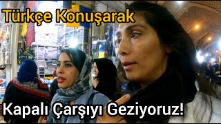 Güney Azerbaycan Tebri̇zde Türkçe Konuşarak Dünyanın En Büyük Ve En Eski Kapalı Çarşısını Geziyorum