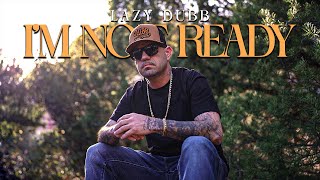 I'M NOT READY - LAZY DUBB (OFFICIAL VIDEO) PROD. BY RYINI BEATS