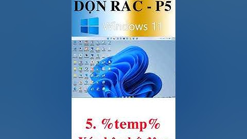 Hướng dẫn nhanh dọn rác windows 11| P5 %temp%  Xóa bộ nhớ đệm