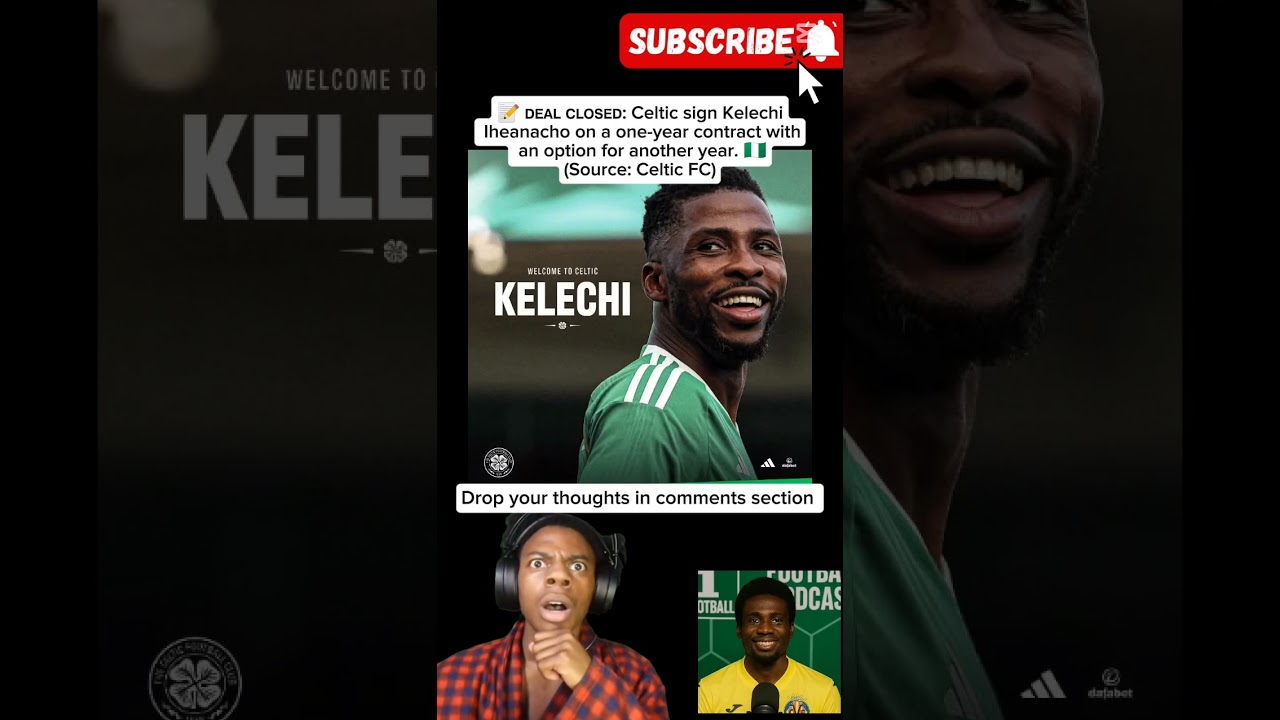 Celtic SIGN Kelechi Iheanacho! Nigerian Star Joins on 1-Year Deal 🇳🇬🔥