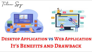 Desktop Application VS Web Application || Benefit and Drawback of this both || Titan Spy||