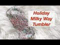 Holiday Milky Way Tumbler Tutorial