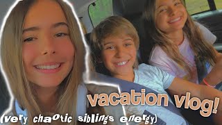 VACATION VLOG! (ft my chaotic siblings)