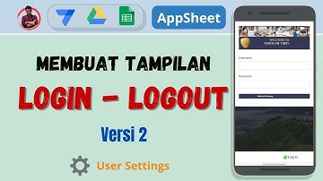 28. Membuat Tampilan Login dan Logout di AppSheet Versi 2 | Setting Login and Logout #AppSheet