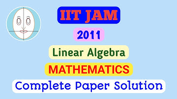 IIT JAM (2011) | Linear Algebra | Mathematics | Paper Solution
