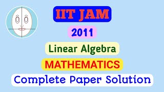 IIT JAM (2011) | Linear Algebra | Mathematics | Paper Solution