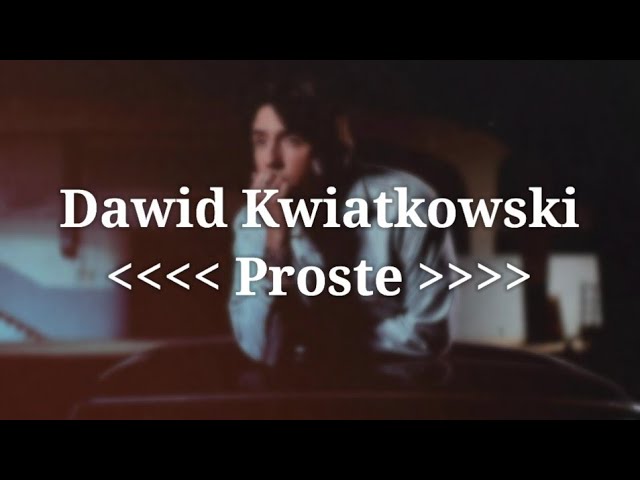 Dawid Kwiatkowski - Proste (Tekst / Lyrics) Dawid Kwiatkowski - Proste (Tekst / Lyrics)