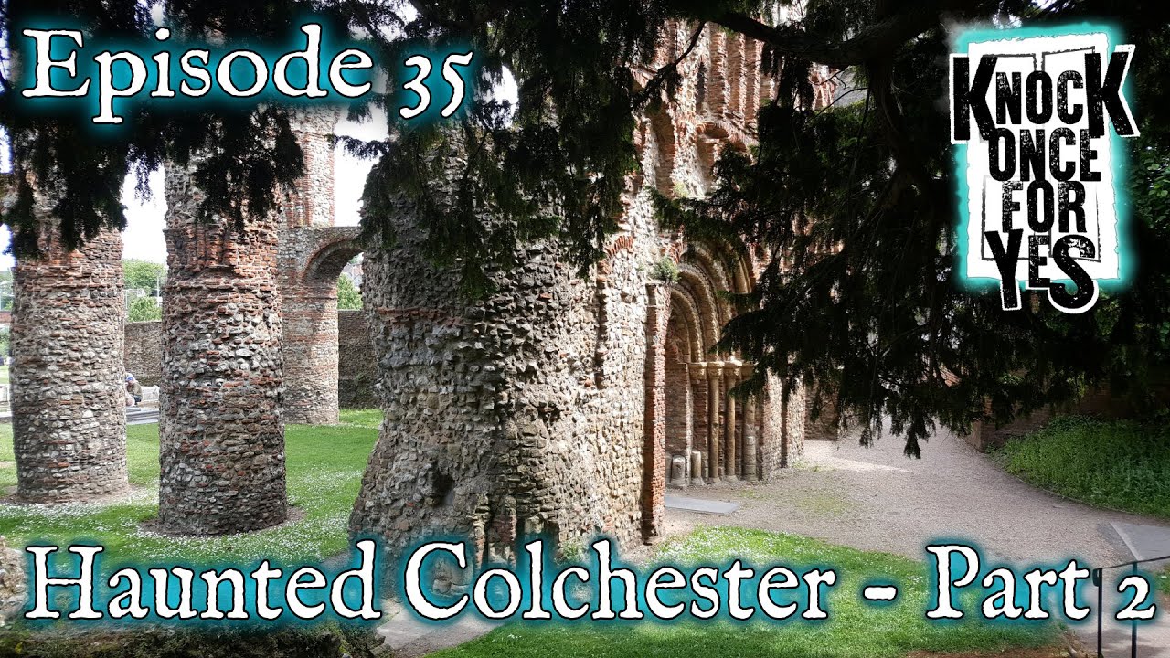 Episode 35 Haunted Colchester Part 2 YouTube