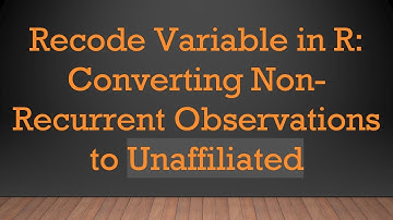Recode Variable in R: Converting Non-Recurrent Observations to Unaffiliated