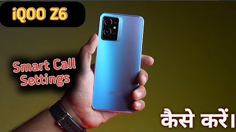 call Settings,Iqoo z6 5G Smart Call Feature ,Smart Call Setting in Iqoo z6 5G,Iqoo z6 Smart Feature