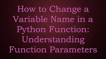 How to Change a Variable Name in a Python Function: Understanding Function Parameters