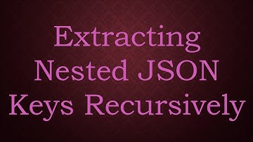 Extracting Nested JSON Keys Recursively