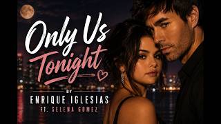 Enrique Iglesias ft Selena Gomez - Only Us Tonight ( 2026 Official Music Video )