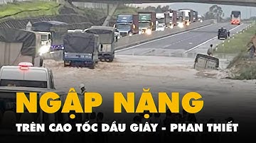 Nước ngập mênh mông trên cao tốc Dầu Giây - Phan Thiết, tài xế thốt lên 