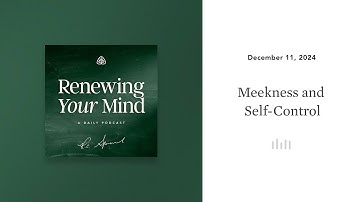 Meekness and Self-Control: Renewing Your Mind