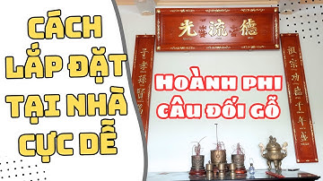 Cách lắp đặt hoành phi câu đối cực dễ ngay tại nhà - Ai cũng lắp được
