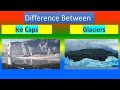 Difference between ice caps and glaciers