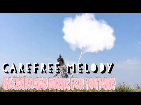 Popular Background Music For YouTube CAREFREE MELODY