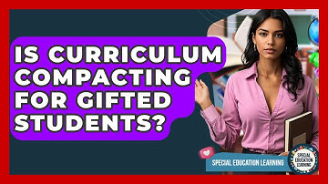 Is Curriculum Compacting For Gifted Students? - Special Education Learning